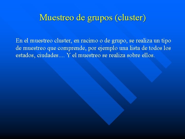 Muestreo de grupos (cluster) En el muestreo cluster, en racimo o de grupo, se