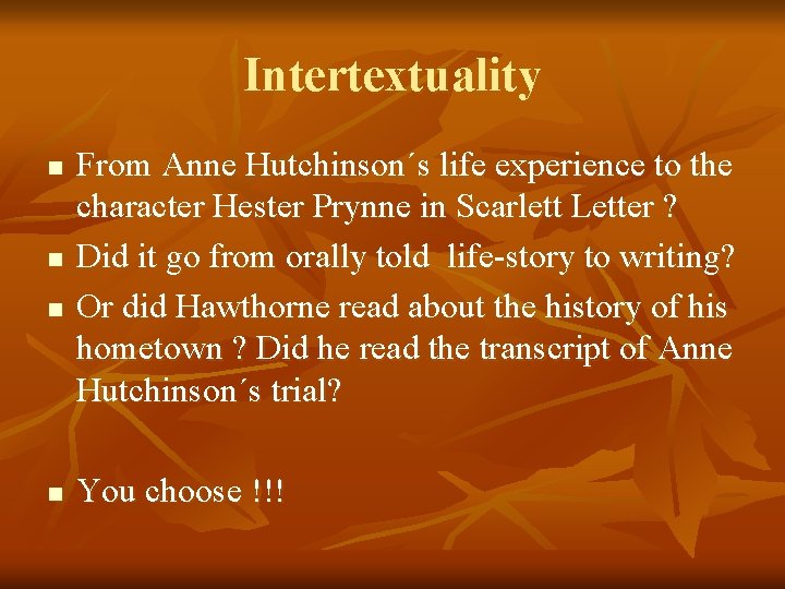 Intertextuality n n From Anne Hutchinson´s life experience to the character Hester Prynne in