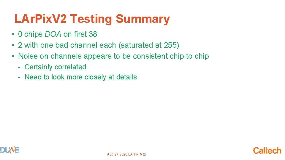 LAr. Pix. V 2 Testing Summary • 0 chips DOA on first 38 •
