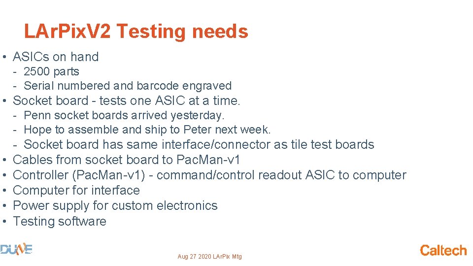 LAr. Pix. V 2 Testing needs • ASICs on hand - 2500 parts -