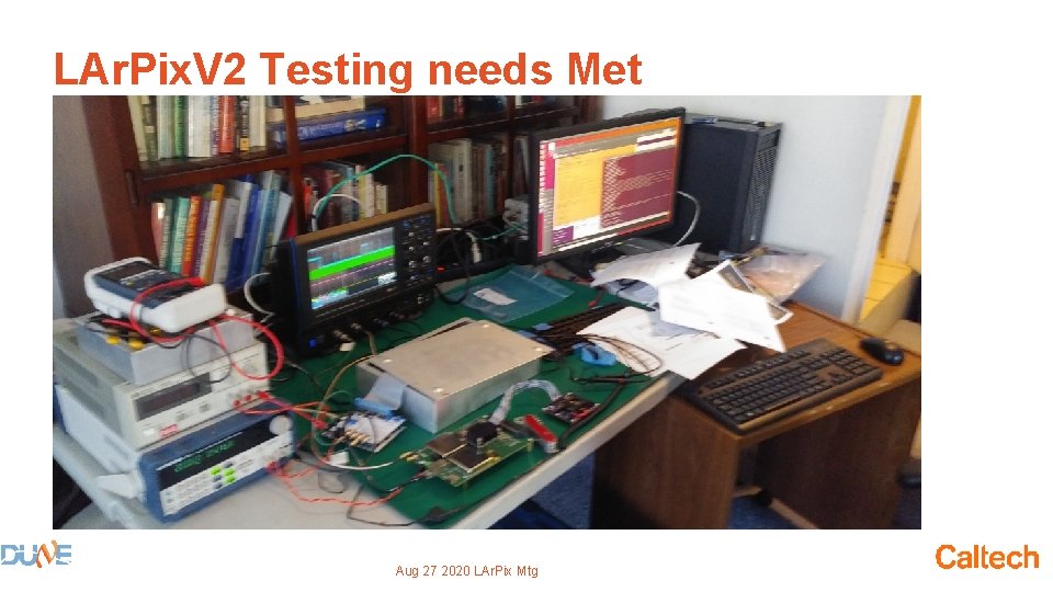 LAr. Pix. V 2 Testing needs Met Aug 27 2020 LAr. Pix Mtg 
