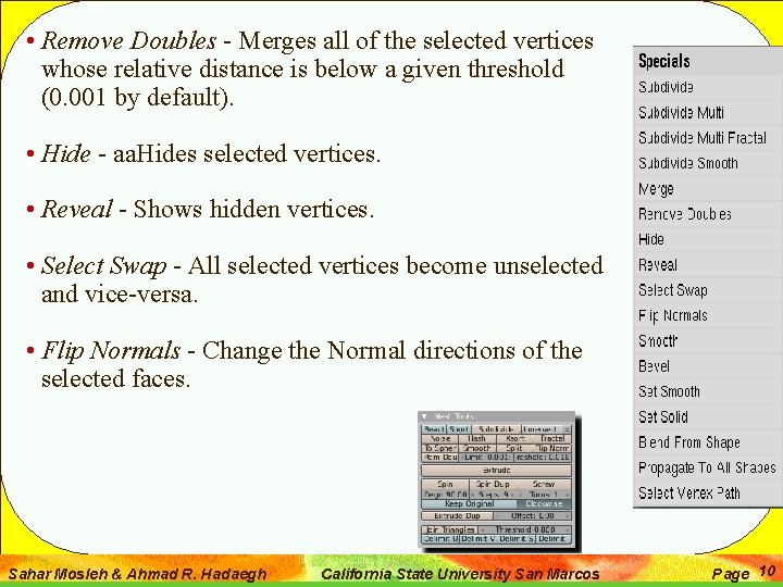  • Remove Doubles - Merges all of the selected vertices whose relative distance