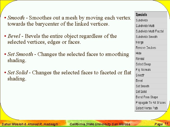  • Smooth - Smoothes out a mesh by moving each vertex towards the