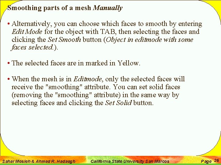 Smoothing parts of a mesh Manually • Alternatively, you can choose which faces to