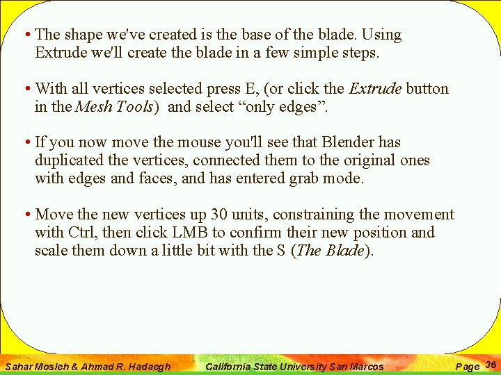  • The shape we've created is the base of the blade. Using Extrude