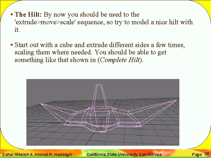  • The Hilt: By now you should be used to the 'extrude>move>scale' sequence,