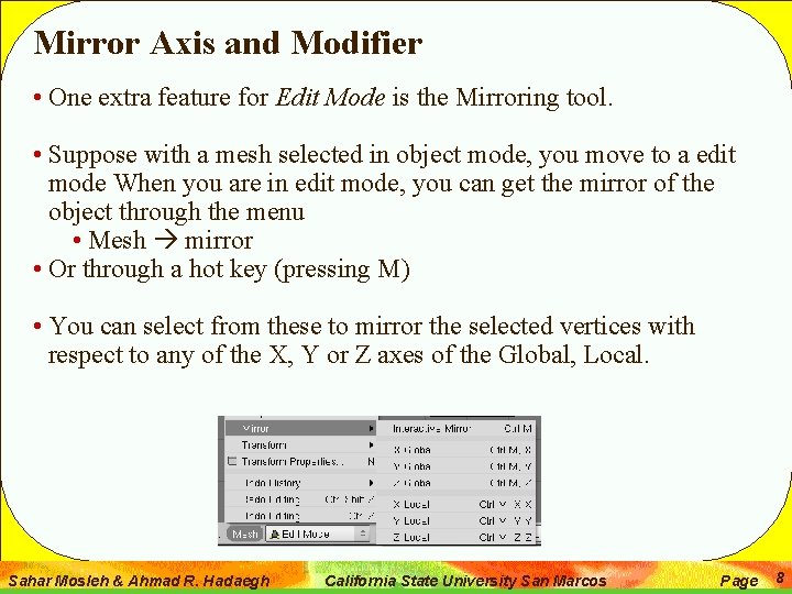 Mirror Axis and Modifier • One extra feature for Edit Mode is the Mirroring