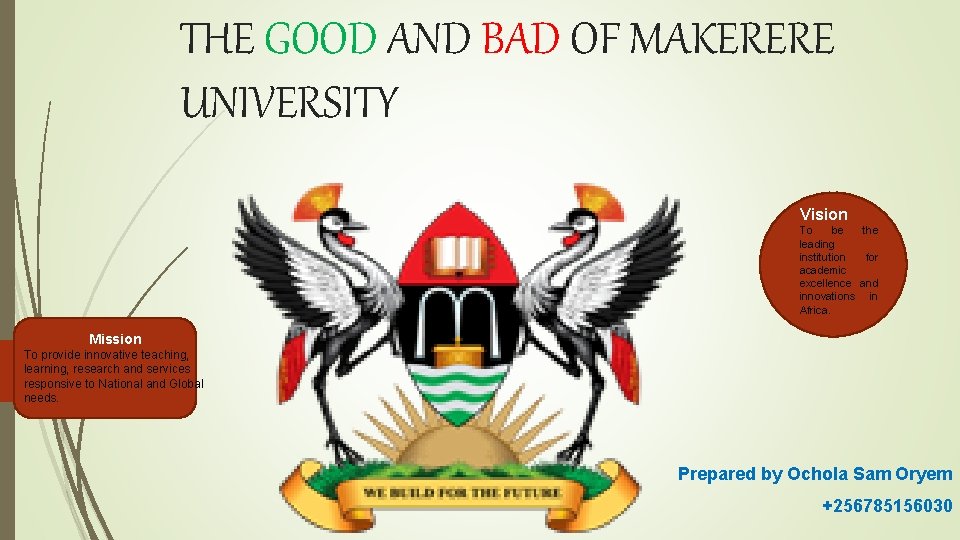 THE GOOD AND BAD OF MAKERERE UNIVERSITY Vision To be the leading institution for