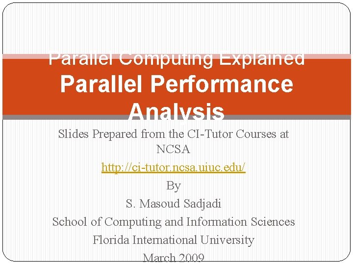 Parallel Computing Explained Parallel Performance Analysis Slides Prepared from the CI-Tutor Courses at NCSA