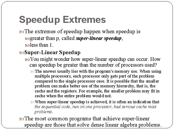 Speedup Extremes The extremes of speedup happen when speedup is greater than p, called