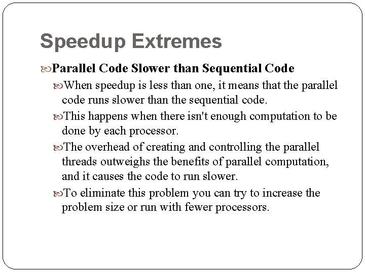 Speedup Extremes Parallel Code Slower than Sequential Code When speedup is less than one,