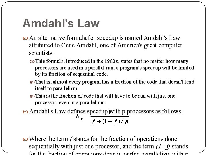 Amdahl's Law An alternative formula for speedup is named Amdahl's Law attributed to Gene