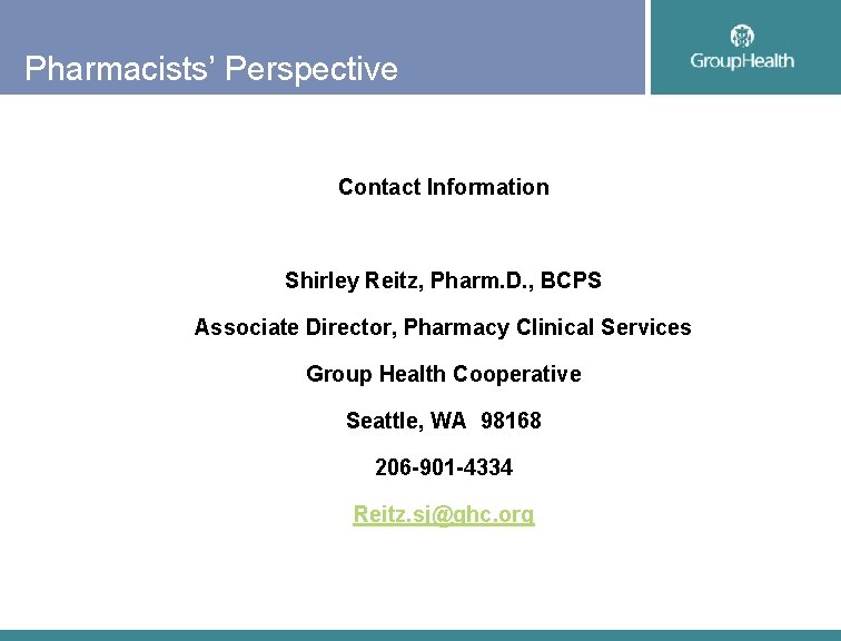 Pharmacists’ Perspective Contact Information Shirley Reitz, Pharm. D. , BCPS Associate Director, Pharmacy Clinical