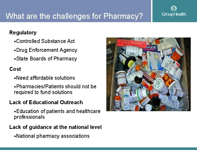 What are the challenges for Pharmacy? Regulatory §Controlled Substance Act §Drug Enforcement Agency §State