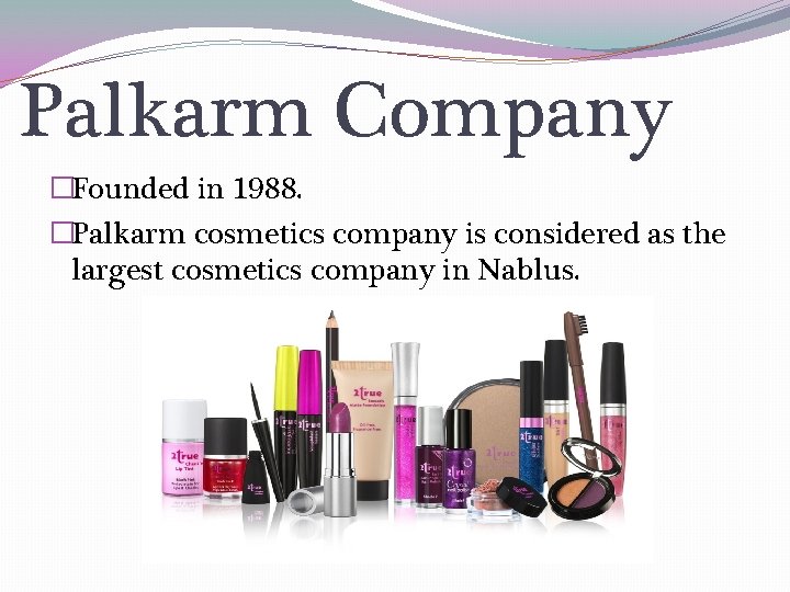 Palkarm Company �Founded in 1988. �Palkarm cosmetics company is considered as the largest cosmetics
