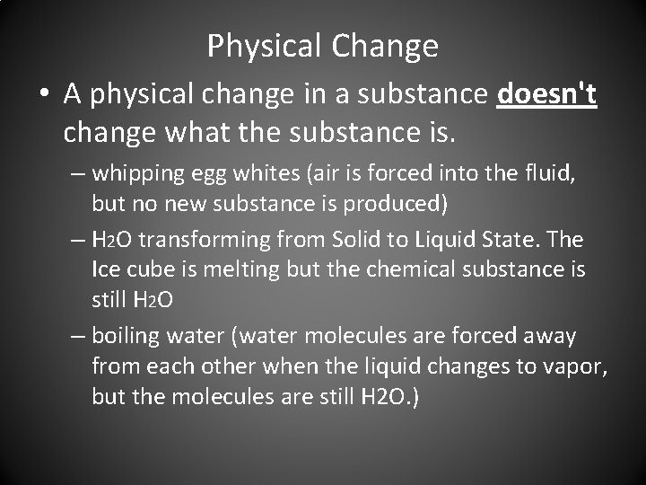 Physical Change • A physical change in a substance doesn't change what the substance