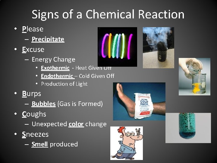 Signs of a Chemical Reaction • Please – Precipitate • Excuse – Energy Change