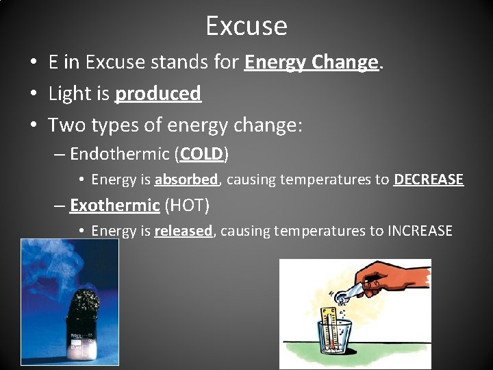 Excuse • E in Excuse stands for Energy Change. • Light is produced •