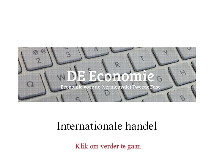 Internationale handel Klik om verder te gaan 