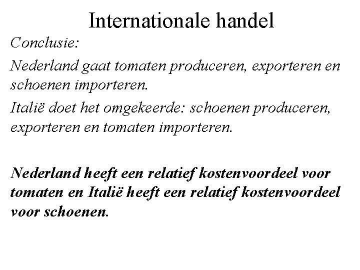 Internationale handel Conclusie: Nederland gaat tomaten produceren, exporteren en schoenen importeren. Italië doet het