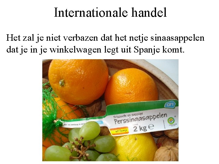 Internationale handel Het zal je niet verbazen dat het netje sinaasappelen dat je in