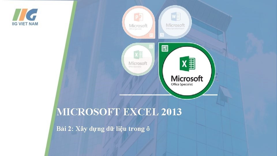 MICROSOFT EXCEL 2013 Bài 2: Xây dựng dữ liệu trong ô 