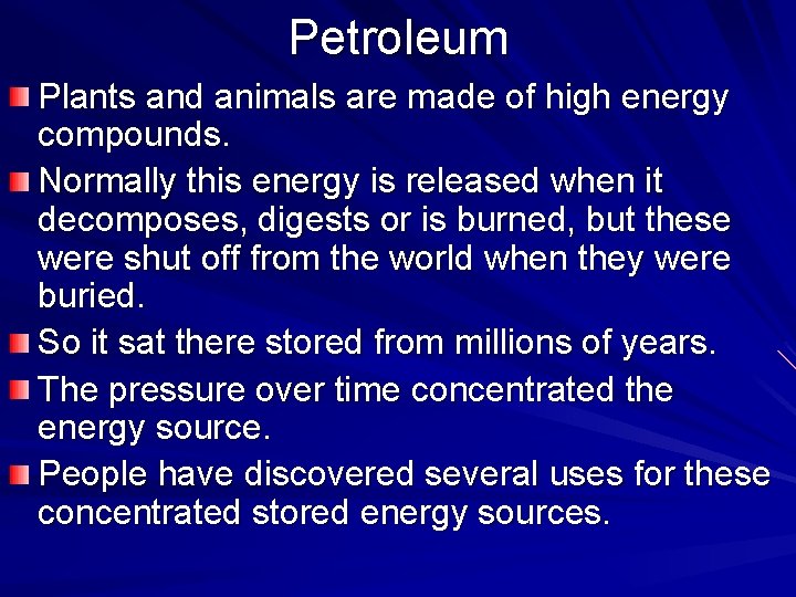 Petroleum Plants and animals are made of high energy compounds. Normally this energy is