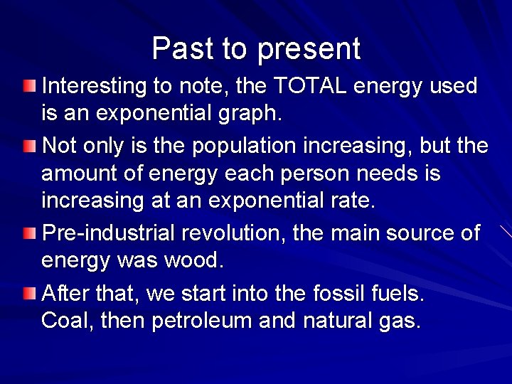 Past to present Interesting to note, the TOTAL energy used is an exponential graph.