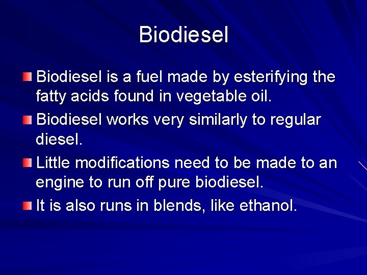 Biodiesel is a fuel made by esterifying the fatty acids found in vegetable oil.