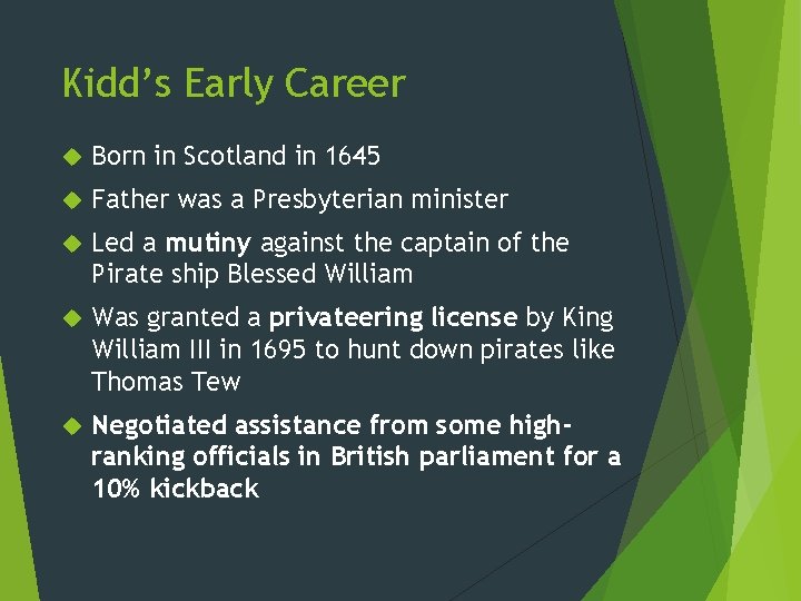 Kidd’s Early Career Born in Scotland in 1645 Father was a Presbyterian minister Led