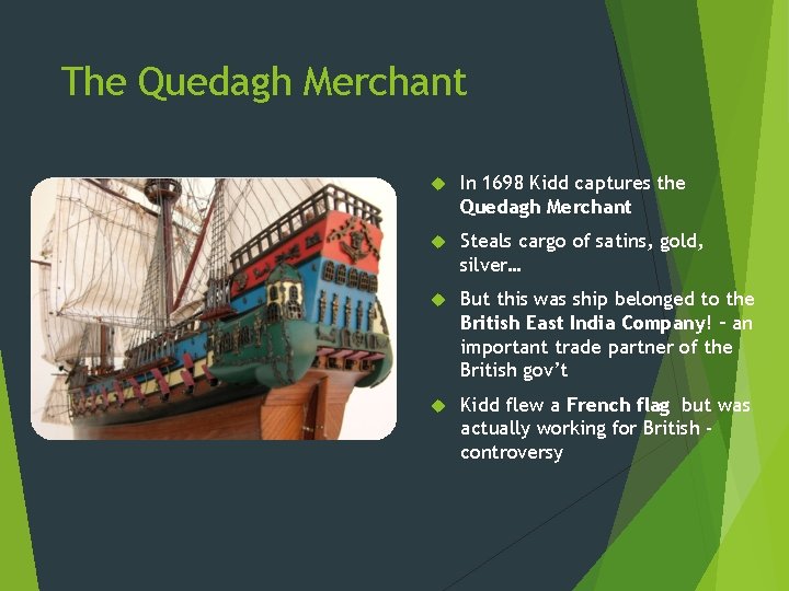 The Quedagh Merchant In 1698 Kidd captures the Quedagh Merchant Steals cargo of satins,