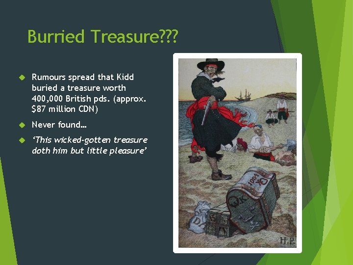 Burried Treasure? ? ? Rumours spread that Kidd buried a treasure worth 400, 000