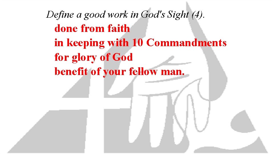 Define a good work in God's Sight (4). done from faith in keeping with