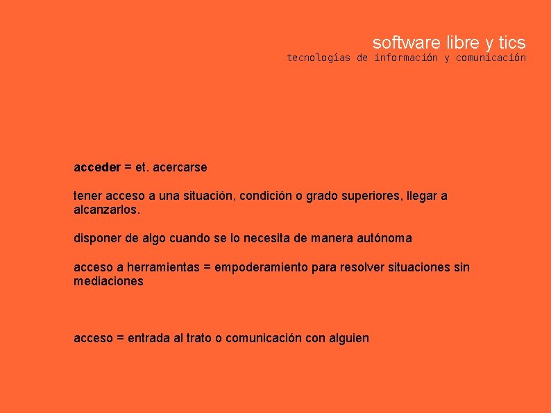 software libre y tics tecnologías de información y comunicación acceder = et. acercarse tener