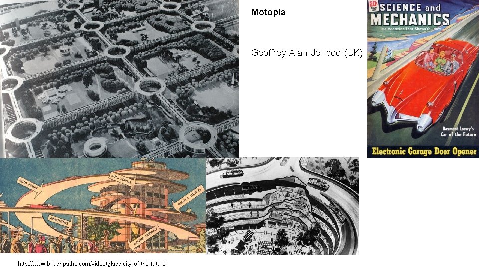 Motopia Geoffrey Alan Jellicoe (UK) http: //www. britishpathe. com/video/glass-city-of-the-future 