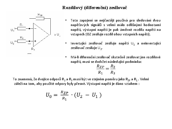 Rozdílový (diferenční) zesilovač • Toto zapojení se nejčastěji používá pro sledování dvou napěťových signálů