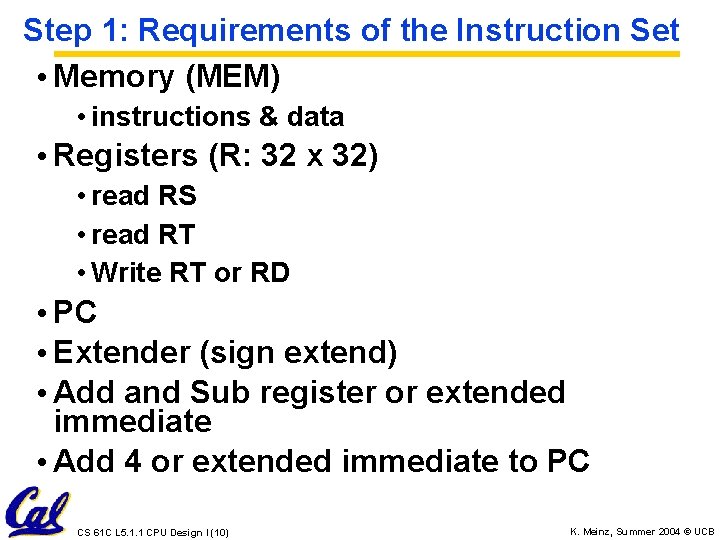 Step 1: Requirements of the Instruction Set • Memory (MEM) • instructions & data