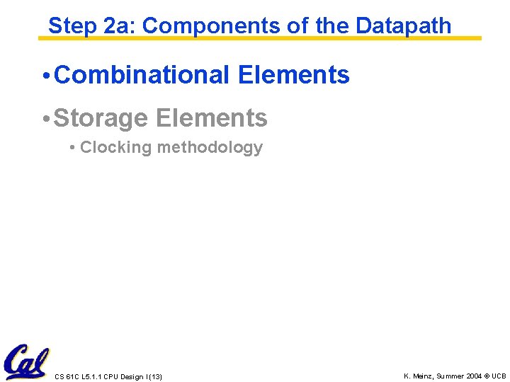 Step 2 a: Components of the Datapath • Combinational Elements • Storage Elements •