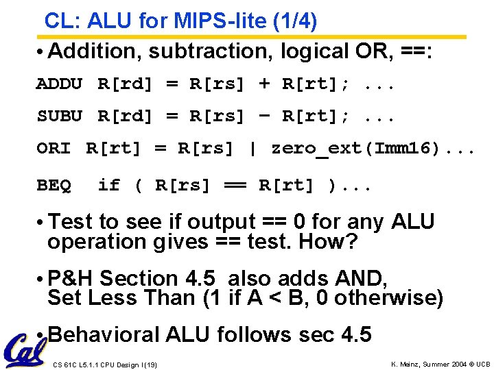 CL: ALU for MIPS-lite (1/4) • Addition, subtraction, logical OR, ==: ADDU R[rd] =