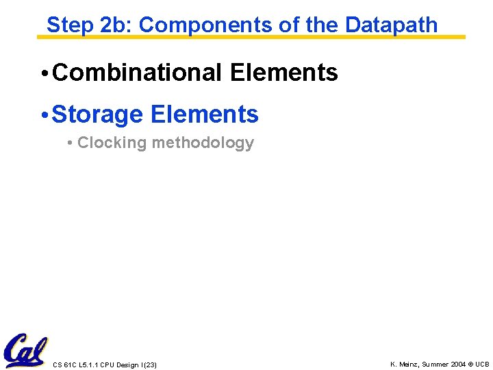 Step 2 b: Components of the Datapath • Combinational Elements • Storage Elements •
