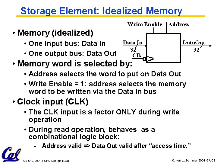 Storage Element: Idealized Memory Write Enable Address • Memory (idealized) Data In • One