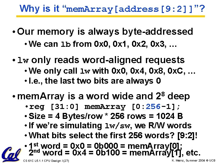 Why is it “mem. Array[address[9: 2]]”? • Our memory is always byte-addressed • We