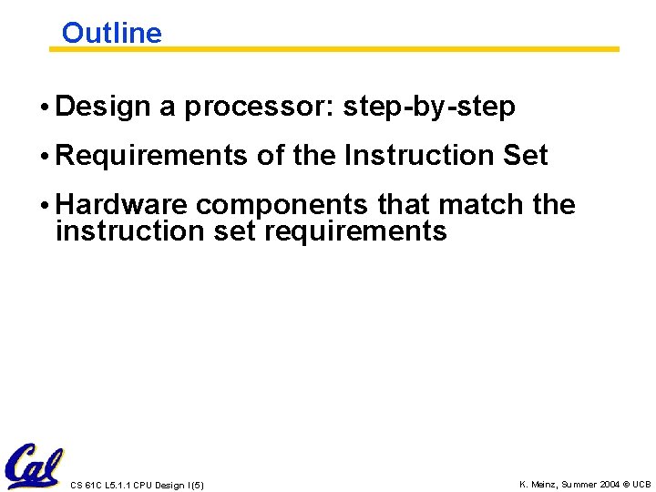 Outline • Design a processor: step-by-step • Requirements of the Instruction Set • Hardware