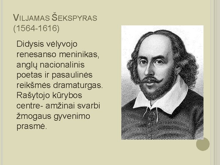 VILJAMAS ŠEKSPYRAS (1564 -1616) Didysis vėlyvojo renesanso meninikas, anglų nacionalinis poetas ir pasaulinės reikšmės