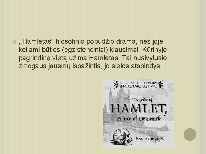  , , Hamletas“-filosofinio pobūdžio drama, nes joje keliami būties (egzistenciniai) klausimai. Kūrinyje pagrindinę