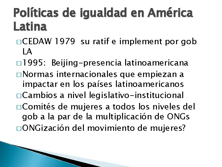 Políticas de igualdad en América Latina � CEDAW 1979 su ratif e implement por