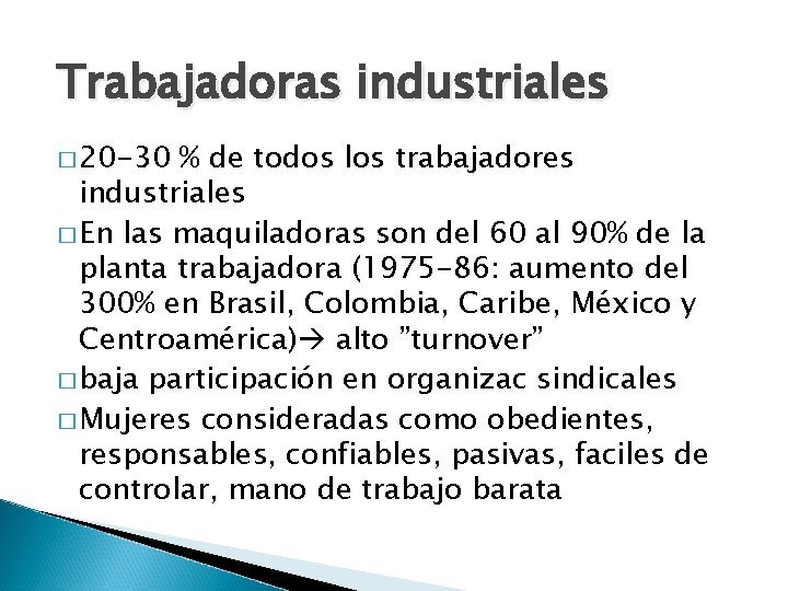 Trabajadoras industriales � 20 -30 % de todos los trabajadores industriales � En las