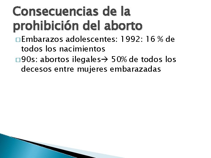 Consecuencias de la prohibición del aborto � Embarazos adolescentes: 1992: 16 % de todos