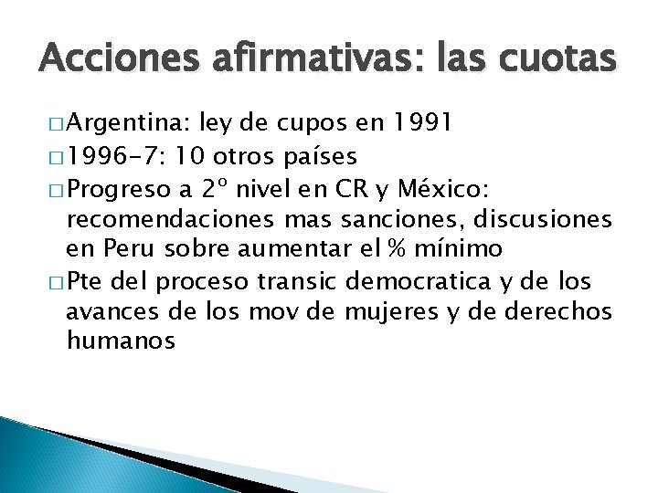 Acciones afirmativas: las cuotas � Argentina: ley de cupos en 1991 � 1996 -7: