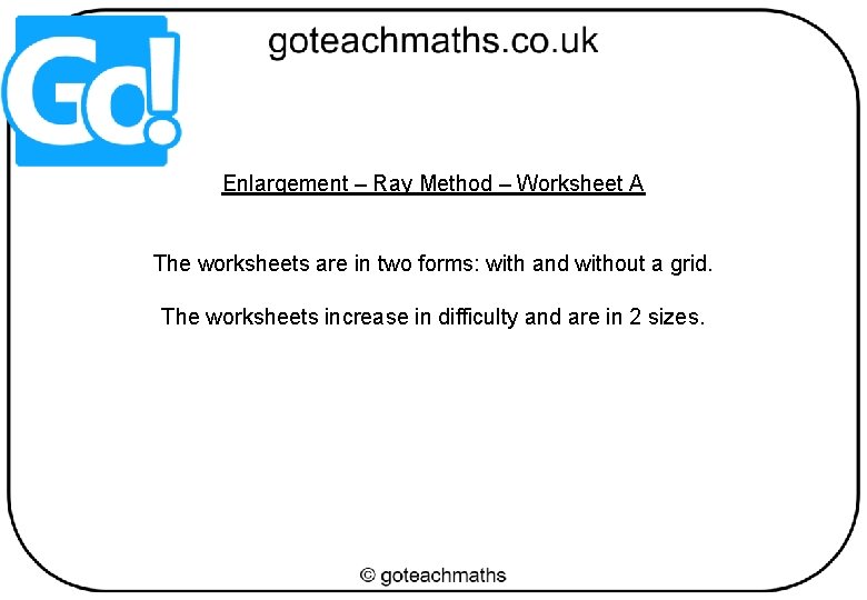 Enlargement – Ray Method – Worksheet A The worksheets are in two forms: with